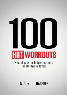 100 entrenamientos HIIT: Rutinas visuales fáciles de seguir para todos los niveles de fitness - 100 HIIT Workouts: Visual easy-to-follow routines for all fitness levels