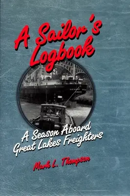 Cuaderno de bitácora de un marinero: Una temporada a bordo de los cargueros de los Grandes Lagos - A Sailor's Logbook: A Season Aboard Great Lakes Freighters