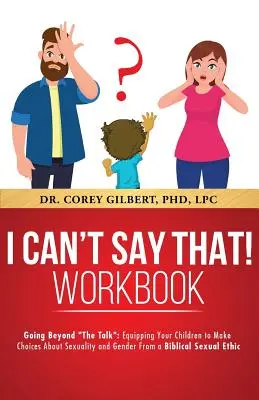 ¡No puedo decir eso! CUADERNO DE EJERCICIOS PARA PADRES: Going Beyond The Talk: Equipando a tus hijos para tomar decisiones sobre sexualidad y género desde una perspectiva bíblica. - I Can't Say That! PARENT WORKBOOK: Going Beyond The Talk: Equipping Your Children to Make Choices About Sexuality and Gender From a Biblical Sexual Et