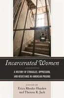 Mujeres encarceladas: Una historia de lucha, opresión y resistencia en las cárceles estadounidenses - Incarcerated Women: A History of Struggles, Oppression, and Resistance in American Prisons