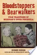 Bloodstoppers and Bearwalkers: Tradiciones populares de la Península Superior de Michigan - Bloodstoppers and Bearwalkers: Folk Traditions of Michigan's Upper Peninsula