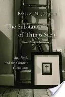 La sustancia de las cosas vistas: Arte, fe y comunidad cristiana - The Substance of Things Seen: Art, Faith, and the Christian Community