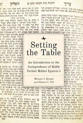 Poner la mesa: Introducción a la jurisprudencia del Aruj Hashulhan del rabino Yechiel Mikhel Epstein - Setting the Table: An Introduction to the Jurisprudence of Rabbi Yechiel Mikhel Epstein's Arukh Hashulhan