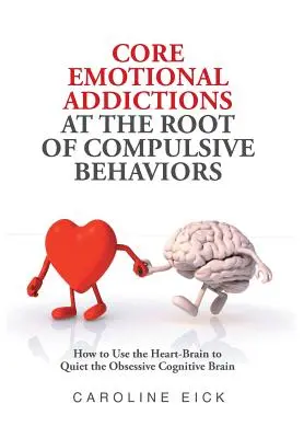 Adicciones emocionales básicas en la raíz de los comportamientos compulsivos - Core Emotional Addictions at the Root of Compulsive Behaviors