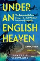 Bajo un cielo inglés: La extraordinaria historia real de la invasión británica de Anguila en 1969 - Under an English Heaven: The Remarkable True Story of the 1969 British Invasion of Anguilla