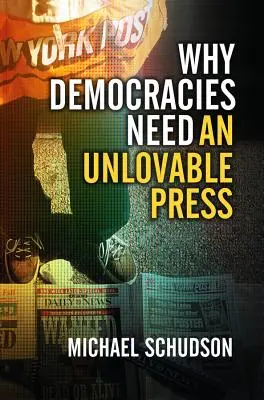 Por qué las democracias necesitan una prensa indeseable - Why Democracies Need an Unlovable Press