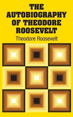 La autobiografía de Theodore Roosevelt - The Autobiography of Theodore Roosevelt