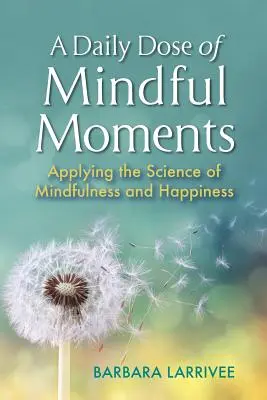 Una dosis diaria de momentos de atención plena: Aplicación de la ciencia de la atención plena y la felicidad - A Daily Dose of Mindful Moments: Applying the Science of Mindfulness and Happiness