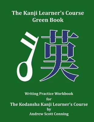 The Kanji Learner's Course Green Book: Cuaderno de práctica de escritura para el Curso de Kanji de Kodansha - The Kanji Learner's Course Green Book: Writing Practice Workbook for The Kodansha Kanji Learner's Course