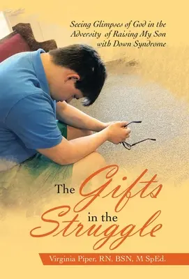 Los dones en la lucha: Vislumbrando a Dios en la adversidad de criar a mi hijo con síndrome de Down - The Gifts in the Struggle: Seeing Glimpses of God in the Adversity of Raising My Son with Down Syndrome