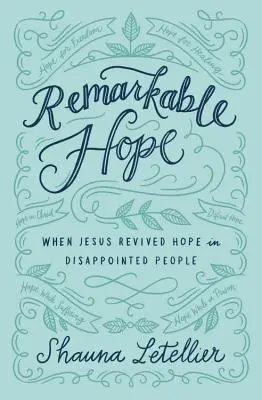 Esperanza admirable: Cuando Jesús reavivó la esperanza en la gente decepcionada - Remarkable Hope: When Jesus Revived Hope in Disappointed People