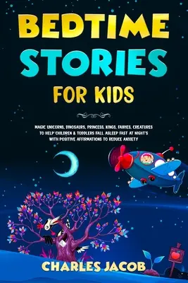 Cuentos para niños: Unicornios Mágicos, Dinosaurios, Princesas, Reyes, Hadas, Criaturas para Ayudar a Niños y Pequeños a Dormirse Rápido por la Noche - Bedtime Stories for Kids: Magic Unicorns, Dinosaurs, Princess, Kings, Fairies, Creatures to Help Children & Toddlers Fall Asleep Fast at Night's