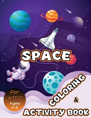 Libro de colorear y actividades sobre el espacio para niños de 4 a 8 años: colorear el sistema solar, unir puntos, laberintos, sopa de letras y mucho más. Libro de actividades espaciales para niños - Space Coloring and Activity Book for Kids Ages 4-8: Solar System Coloring, Dot to Dot, Mazes, Word Search and More! Kids Space Activity Book