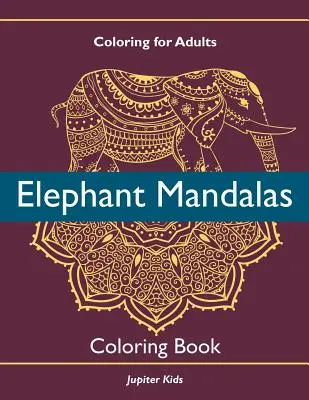Colorear para adultos: Mandalas de elefantes para colorear - Coloring For Adults: Elephant Mandalas Coloring Book