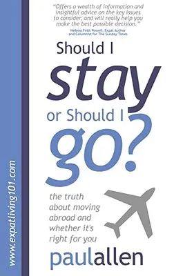 ¿Me quedo o me voy? La verdad sobre mudarse al extranjero y si es adecuado para usted - Should I Stay or Should I Go?: The Truth about Moving Abroad and Whether It's Right for You