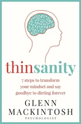 Thinsanity: 7 pasos para transformar tu mentalidad y decir adiós a las dietas para siempre - Thinsanity: 7 Steps to Transform Your Mindset and Say Goodbye to Dieting Forever