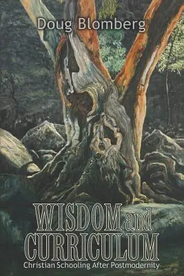 Sabiduría y currículo: La escuela cristiana tras la posmodernidad - Wisdom and Curriculum: Christian Schooling After Postmodernity