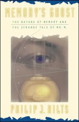 El fantasma de la memoria: La naturaleza de la memoria y la extraña historia de Mr. - Memory's Ghost: The Nature of Memory and the Strange Tale of Mr. M