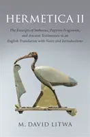 Hermetica II: Los extractos de Estobeo, fragmentos de papiros y testimonios antiguos en una traducción inglesa con notas e introducción - Hermetica II: The Excerpts of Stobaeus, Papyrus Fragments, and Ancient Testimonies in an English Translation with Notes and Introduc