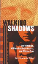 Sombras que caminan: Orson Welles, William Randolph Hearst y Ciudadano Kane - Walking Shadows: Orson Welles, William Randolph Hearst, and Citizen Kane