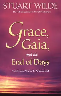 La Gracia, Gaia y el Fin de los Días: Un camino alternativo para el alma avanzada - Grace, Gaia, and the End of Days: An Alternative Way for the Advanced Soul