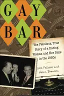 Gay Bar: La fabulosa y verdadera historia de una mujer atrevida y sus chicos en los años 50 - Gay Bar: The Fabulous, True Story of a Daring Woman and Her Boys in the 1950s