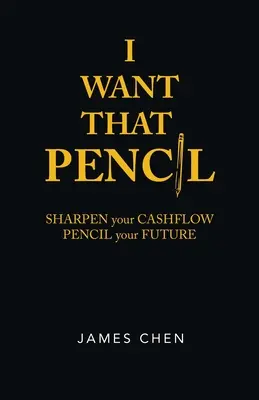 Quiero Ese Lápiz: Sharpen Your Cashflow, Pencil Your Future. - I Want That Pencil: Sharpen Your Cashflow, Pencil Your Future.