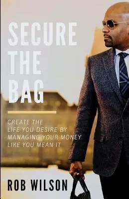 Asegura la Bolsa: Crea la vida que deseas gestionando tu dinero como si fuera en serio - Secure the Bag: Create the Life You Desire by Managing Your Money Like You Mean It