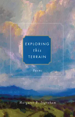 Explorando este terreno: Poemas - Exploring This Terrain: Poems