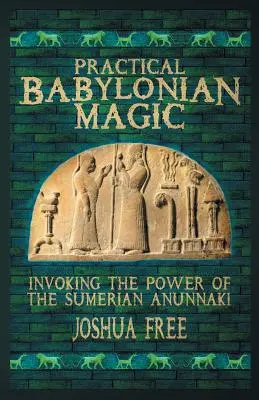 Magia Babilónica Práctica: Invocando el Poder de los Anunnaki Sumerios - Practical Babylonian Magic: Invoking the Power of the Sumerian Anunnaki