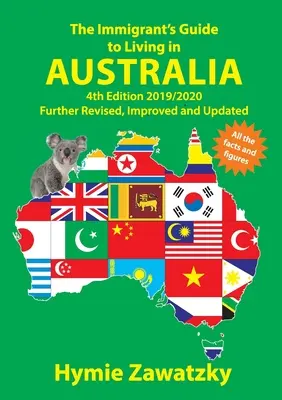 La guía del inmigrante para vivir en Australia: 4ª Edición 2019/2020 Más revisada, mejorada y actualizada - The Immigrant's Guide to Living in Australia: 4th Edition 2019/2020 Further Revised, Improved and Updated