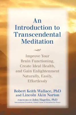 Una Introducción a la MEDITACIÓN TRANSCENDENTAL: Mejore el Funcionamiento de su Cerebro, Cree una Salud Ideal y Obtenga la Iluminación Naturalmente, Fácilmente y con Esfuerzo - An Introduction to TRANSCENDENTAL MEDITATION: Improve Your Brain Functioning, Create Ideal Health, and Gain Enlightenment Naturally, Easily, and Effor