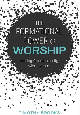 El poder formativo del culto: Dirigir su comunidad con intención - The Formational Power of Worship: Leading Your Community with Intention