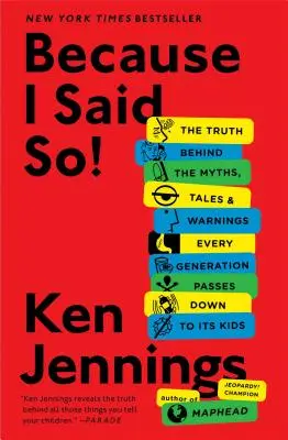 Porque yo lo digo La verdad tras los mitos, cuentos y advertencias que cada generación transmite a sus hijos - Because I Said So!: The Truth Behind the Myths, Tales, and Warnings Every Generation Passes Down to Its Kids