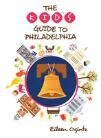 Guía infantil de Filadelfia - The Kid's Guide to Philadelphia