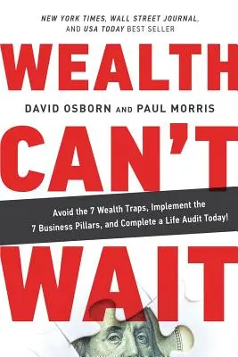 La Riqueza No Puede Esperar: ¡Evite las 7 Trampas de la Riqueza, Implemente los 7 Pilares de los Negocios y Complete una Auditoría de Vida Hoy Mismo! - Wealth Can't Wait: Avoid the 7 Wealth Traps, Implement the 7 Business Pillars, and Complete a Life Audit Today!