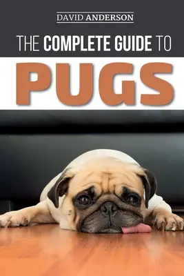 La guía completa de los carlinos: Cómo encontrar, adiestrar, enseñar, cepillar, alimentar y querer a su nuevo cachorro de carlino - The Complete Guide to Pugs: Finding, Training, Teaching, Grooming, Feeding, and Loving your new Pug Puppy