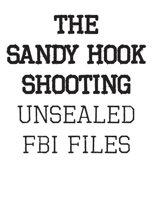 El tiroteo de Sandy Hook: Los Archivos del FBI: Archivos sin sellar sobre Adam Lanza y el tiroteo de Sandy Hook - The Sandy Hook Shooting: The FBI Files: Unsealed Files on Adam Lanza & The Sandy Hook Shooting