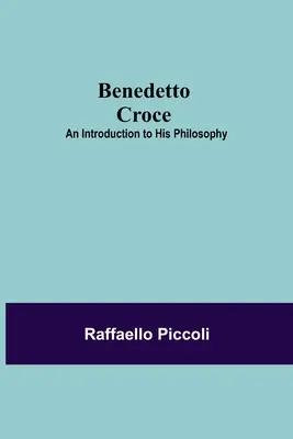 Benedetto Croce: Introducción a su filosofía - Benedetto Croce: An Introduction To His Philosophy
