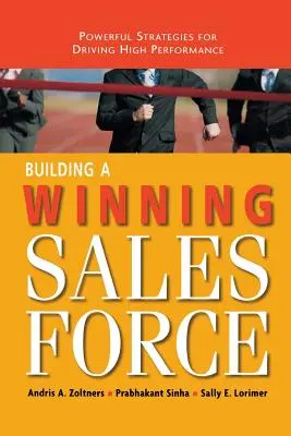 Creación de una fuerza de ventas ganadora: Estrategias poderosas para impulsar el alto rendimiento - Building a Winning Sales Force: Powerful Strategies for Driving High Performance