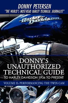 Guía técnica no autorizada de Donny para Harley Davidson de 1936 a la actualidad: Volume II: Performancing the Twin Cam - Donny's Unauthorized Technical Guide to Harley Davidson 1936 to Present: Volume II: Performancing the Twin Cam