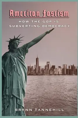 Fascismo americano: Cómo el Partido Republicano está subvirtiendo la democracia - American Fascism: How the GOP is Subverting Democracy