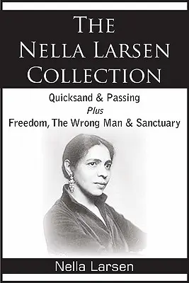 La colección de Nella Larsen: Arenas movedizas, Pasando, Libertad, El hombre equivocado, Santuario - The Nella Larsen Collection; Quicksand, Passing, Freedom, The Wrong Man, Sanctuary