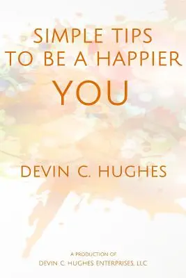 Consejos sencillos para ser un TÚ más feliz: está científicamente demostrado que te ayudan cada día - Simple Tips to Be a Happier YOU: Scientifically Proven to Help You Everyday