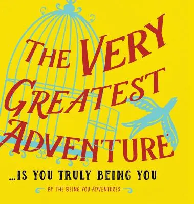 The Very Greatest Adventure....Is You Truly Being You (La aventura más grande: ser tú mismo) - The Very Greatest Adventure....Is You Truly Being You