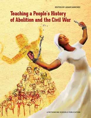 Enseñanza de la historia popular de la abolición y la Guerra Civil - Teaching a People's History of Abolition and the Civil War