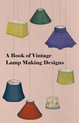 Libro de diseños de lámparas antiguas - A Book of Vintage Lamp Making Designs