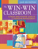 El aula en la que todos ganan: Una mirada fresca y positiva a la gestión del aula - The Win-Win Classroom: A Fresh and Positive Look at Classroom Management