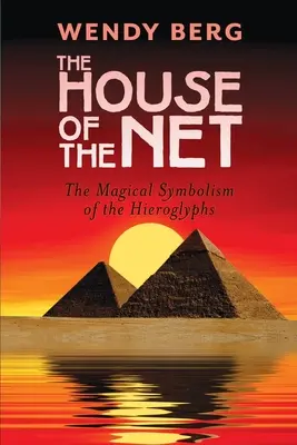 La Casa de la Red: El Mágico Simbolismo de los Jeroglíficos - The House of the Net: The Magical Symbolism of the Hieroglyphs