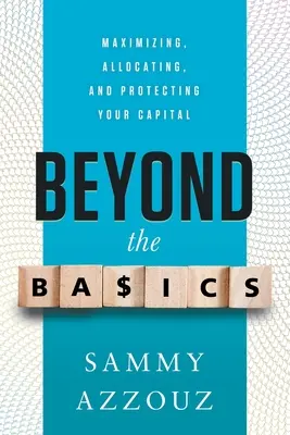 Más allá de lo básico: Maximizar, asignar y proteger su capital - Beyond the Basics: Maximizing, Allocating, and Protecting Your Capital